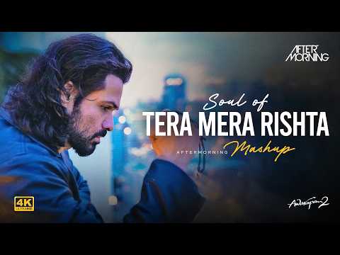 Soul of Tera Mera Rishta Mashup | Mustafa Zahid | Aftermorning | Aawarapan 2 | Emraan Hashmi