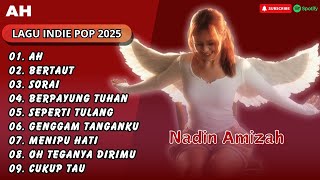 Nadin Amizah - AH - BERTAUT - SORAI || LAGU INDIE POP TERPOPULER 2025