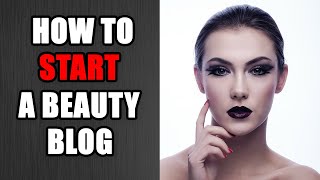 How to Start a Beauty Blog