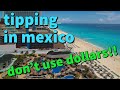 Mexico Tipping: Never Use US Dollars - Here's Why!