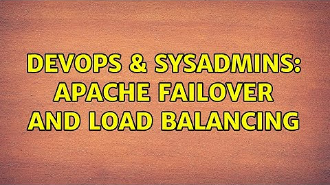 DevOps & SysAdmins: Apache Failover and Load Balancing (4 Solutions!!)