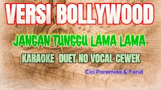 JANGAN TUNGGU LAMA LAMA || KARAOKE DUET NO VOKAL CEWEK || VERSI BOLLYWOOD || Hank menday