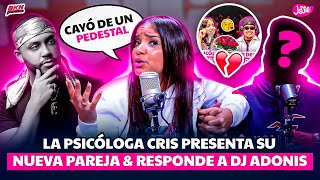 LA PSICÓLOGA CRIS PRESENTA SU NUEVA PAREJA & RESPONDE A DJ ADONIS