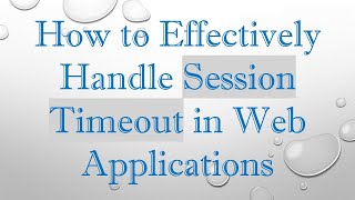 How to Effectively Handle Session Timeout in Web Applications