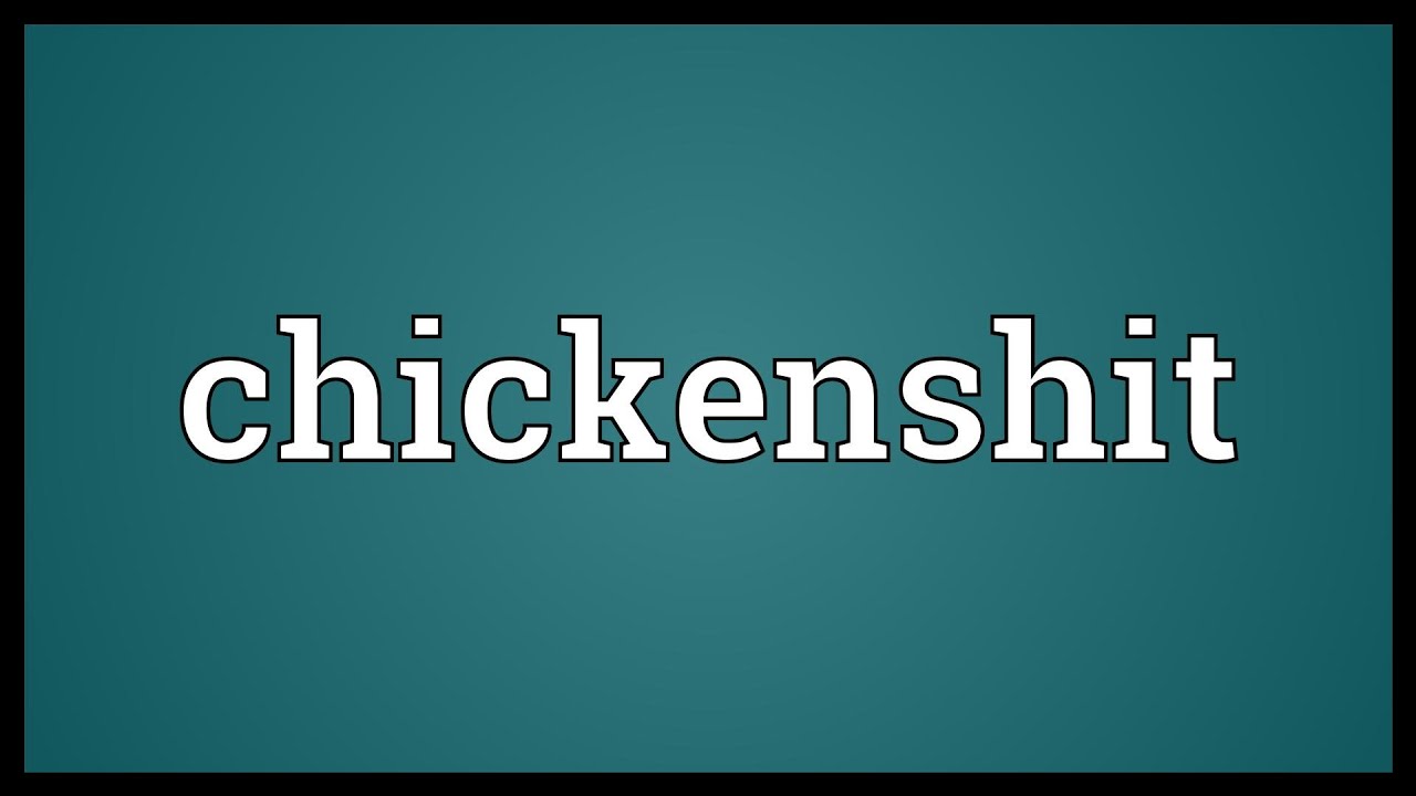 Chickenshit Meaning