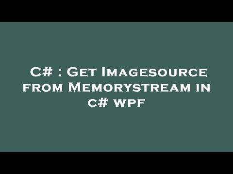 C# : Get Imagesource from Memorystream in c# wpf
