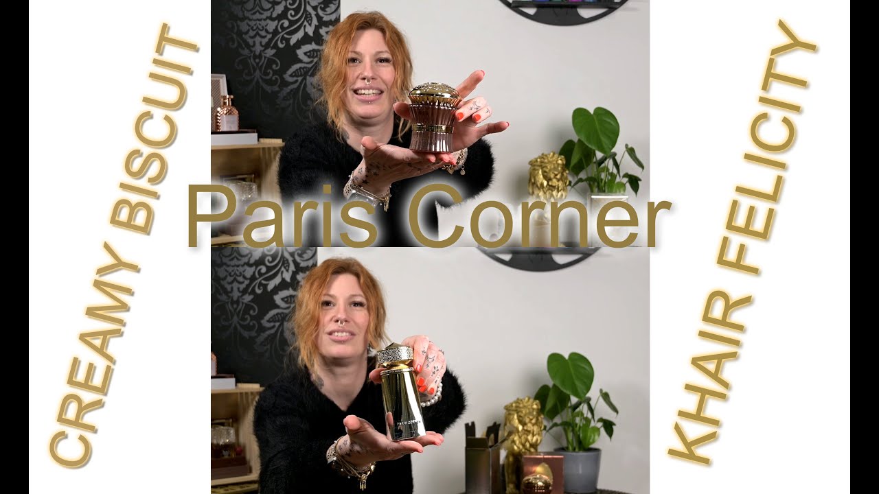 Paris Corner - CREAMY BISCUIT & KHAIR FELICITY "Wo cremige Köstlichkeit auf luxuriösen Duft trifft"