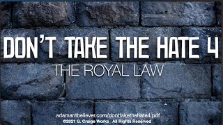 Don't Take The Hate 4 - The Royal Law - A Message By: G. Craige Lewis of EX Ministries