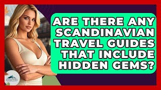 Are There Any Scandinavian Travel Guides That Include Hidden Gems? | Unmapping Scandinavia