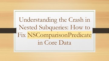 Understanding the Crash in Nested Subqueries: How to Fix NSComparisonPredicate in Core Data