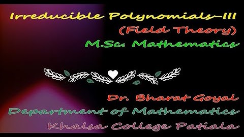 Irreducible Polynomials-III, Field Theory(M.Sc. Mathematics)