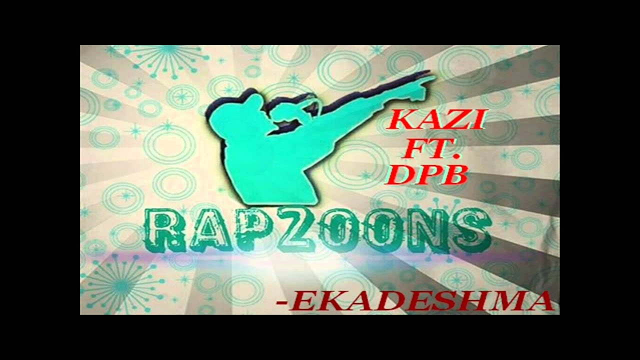 Ekadeshma By KazI(Rap2oons) FT. DPB(Soltaz)