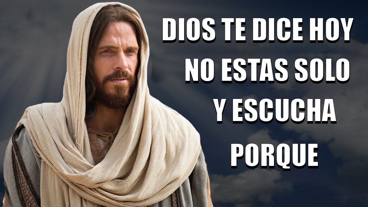 DIOS TE DICE HOY NO ESTAS SOLO Y ESCUCHA PORQUE URGENTE - YouTube