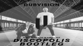 Kris Menace  Lifelike  Discopolis dubvision Bootleg