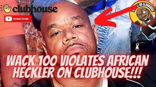 (HEATED) Wack 100 Violates African Heckler on Clubhouse‼️SUPER DISRESPECTFUL‼️😂🤣🍿