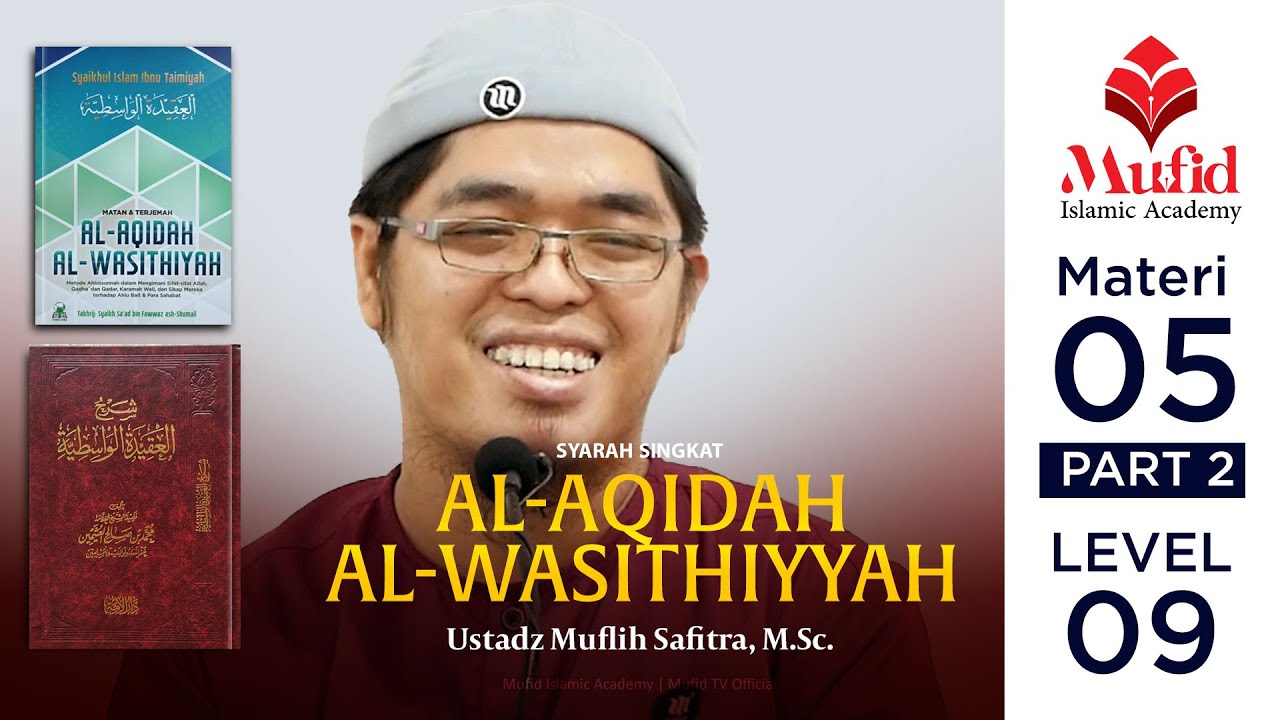 [4K] M05 Part02: Syarah Ringkas Al-Aqidah Al-Wasithiyyah | Ustadz Muflih Safitra, M.Sc.