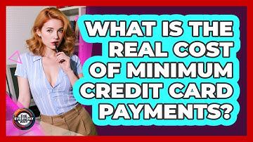 What Is The Real Cost Of Minimum Credit Card Payments?