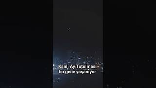 Ay Tutulması Dakikalarca Sürdü... I I