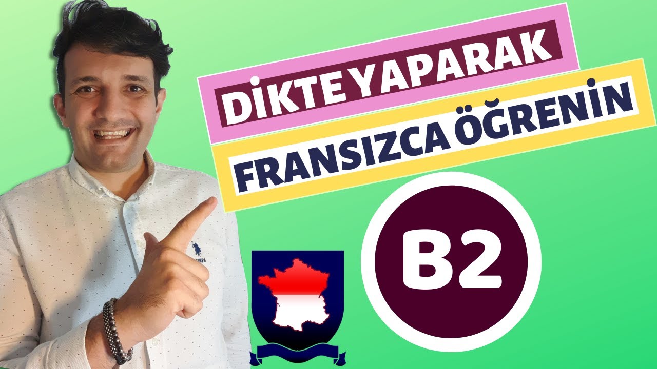 Fransızca Öğreniyorum - Dikte Yaparak Fransızca Öğrenin B2 Seviyesi - Zamanlar ve Gramer Çalışmaları