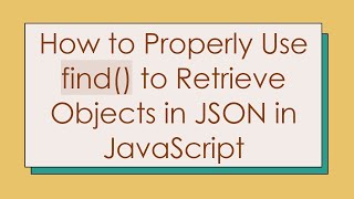 How to Properly Use find() to Retrieve Objects in JSON in JavaScript