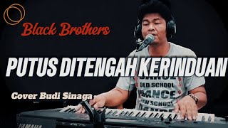 Lagu Favorite - Black Brothers _Putus Ditengah Kerinduan | Cover Budi Sinaga