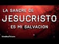 La Sangre de Jesucristo es mi Salvacion | Poderosa Oracion de liberacion y salvación