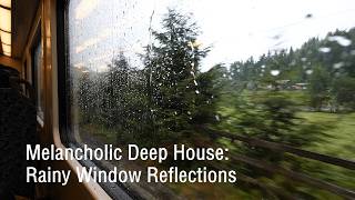 Melancholic Deep House Rainy Window Reflections