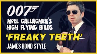 NOEL GALLAGHER'S HIGH FLYING BIRDS | 'FREAKY TEETH - JAMES BOND STYLE + LINK