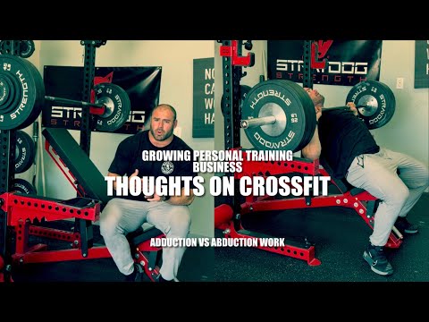 Upper Body. Thoughts on CrossFit. Why More Adductor Work Than Abductor Work? Growing PT Business.
