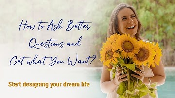 How To Ask Better Questions And Get What You Want | Life Design Mindset with Celinne Da Costa