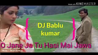 O Jane Ja Tu Hasi Mai Jawa Dj Song Hindi Dj Bablu kumar  O Jane Ja Tu Hasi Mai Jawa