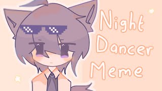 Night dancer meme | orginal?? | (read desc)