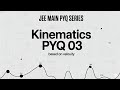 Kinematics PYQ -03 | JEE Main (2002-2025) PYQ solving by MJ Sir