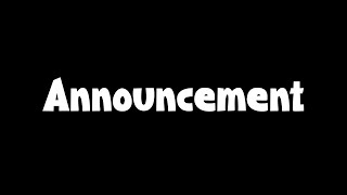 Just an announce video for you guys (READ DESC)