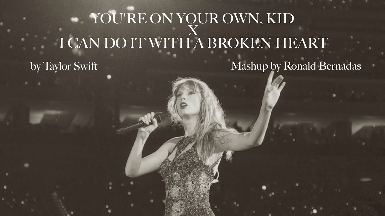 you're on your own, kid | i can do it with a broken heart - taylor swift (mashup)