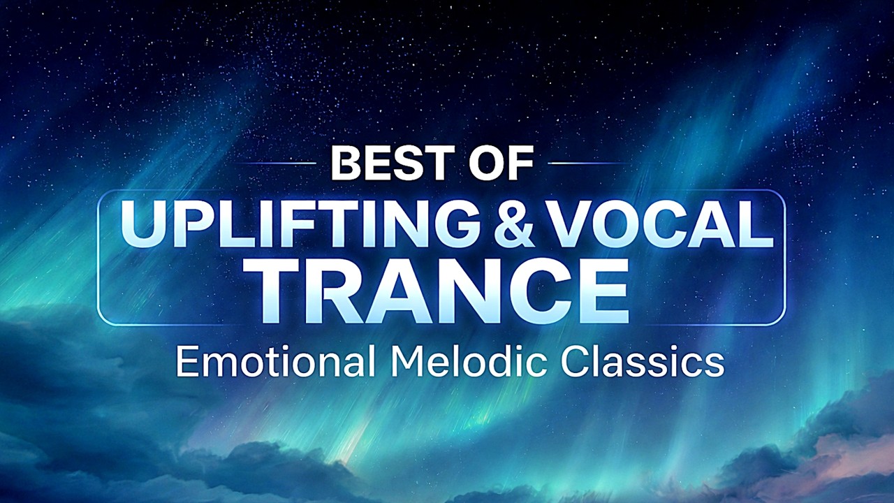Best of Uplifting & Vocal Trance | Emotional Melodic Classics