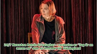 24/7 NewsAnn Petrén är oslagbar – recension av 'Jag är en annan nu' som nu kommer till  Hälsingland
