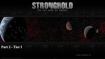 Stronghold: On The Edge Of Chaos - Part 2 - Tier I