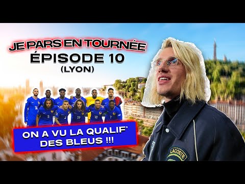 JE PARS EN TOURNÉE - ÉPISODE 10 (LYON C’ÉTAIT INCROYABLE !!!)