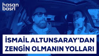 İsmail Altunsaray I Hasan Basri Budak İle Yolculuk Zengin Olmanın Yolları