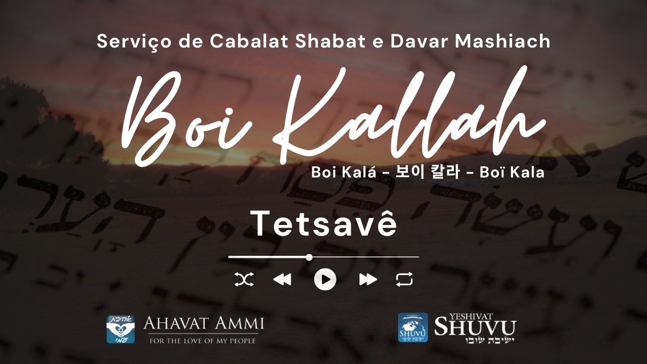 Boi Kalá - Cabalat Shabat e Davar Mashiach - Tetsavê