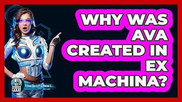 Why Was Ava Created In Ex Machina?