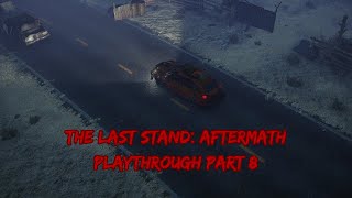 The Last Stand: Aftermath Playthrough Part 8