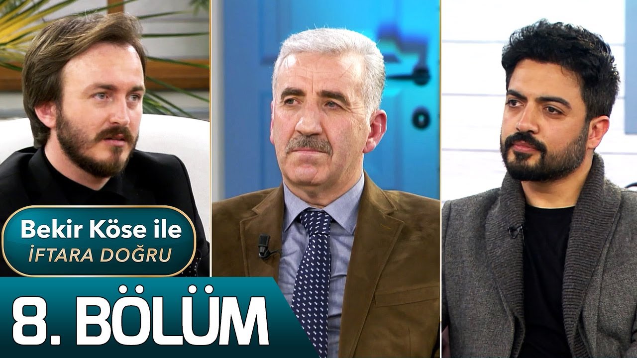 Bekir Köse İle İftara Doğru 8. Bölüm