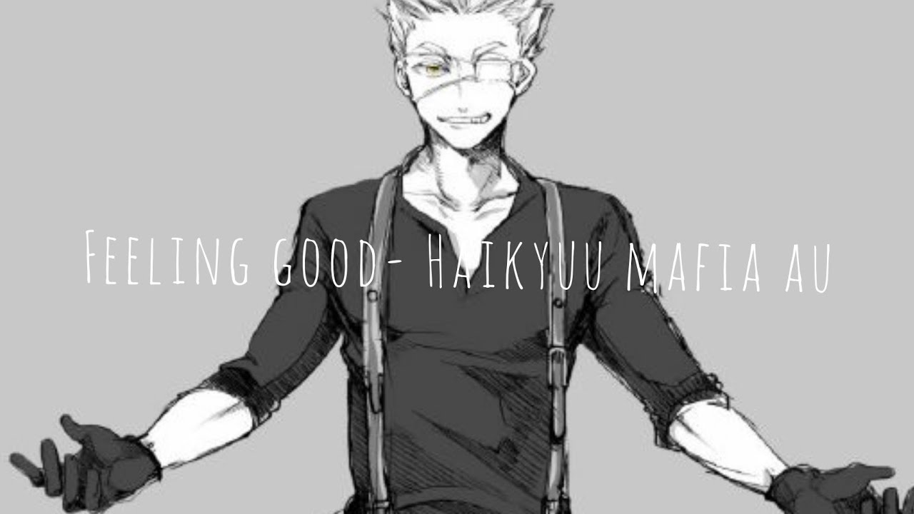 Feeling good amv- haikyuu mafia au
