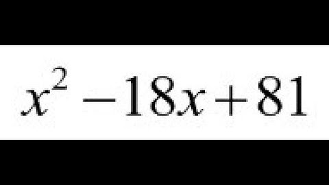 x^2 - 18x + 81, factor completely