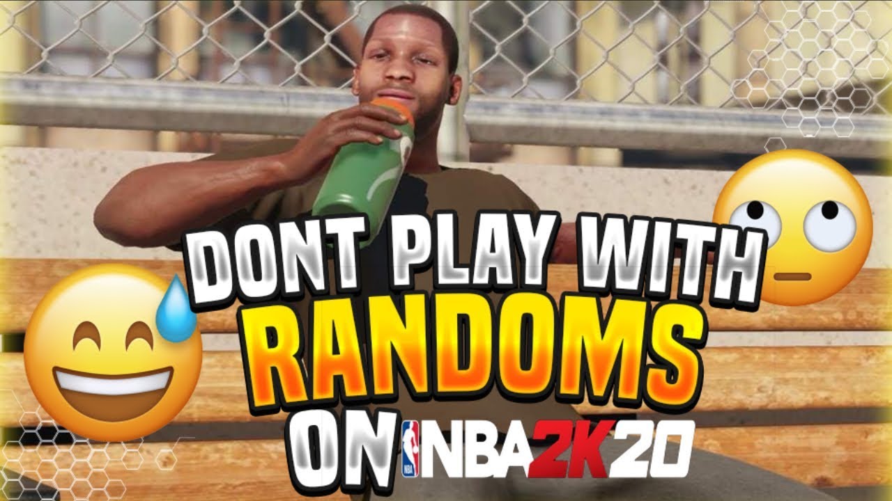 DONT PLAY WITH RANDOMS ON NBA 2K20 - YouTube