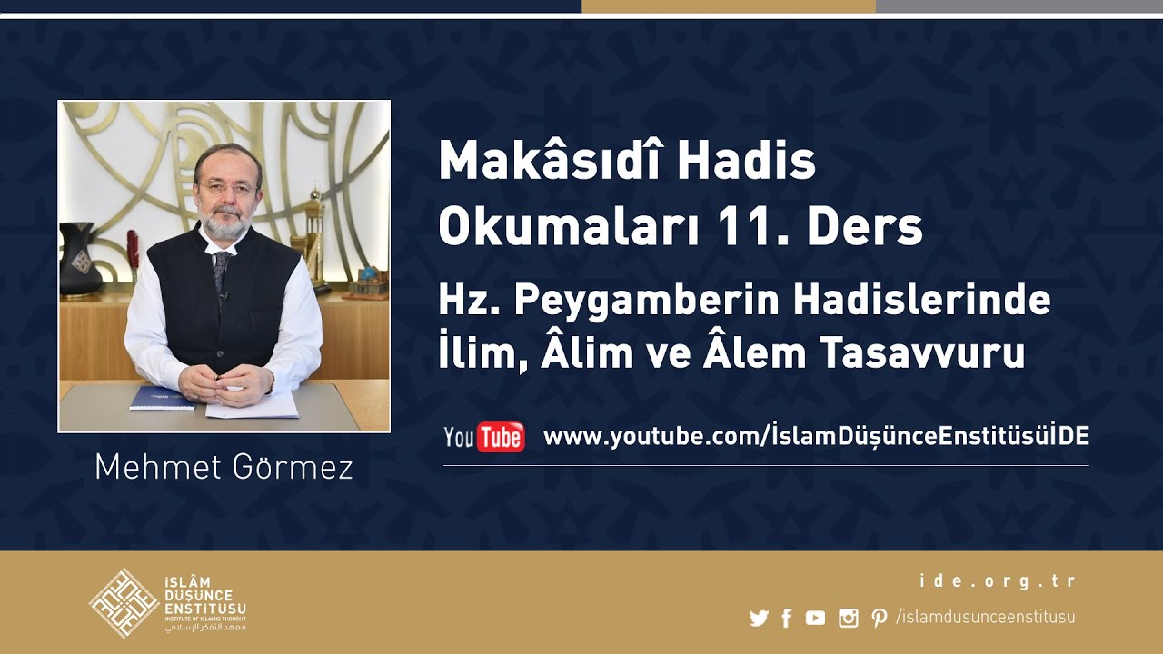 Mehmet Görmez I 11. Ders I Hz. Peygamberin Hadislerinde İlim, Âlim ve Âlem Tasavvuru