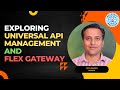 Exploring Universal API Management And Flex Gateway