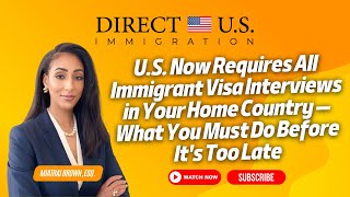 Us Now Requires All Immigrant Visa Interviews In Your Home Country immigration